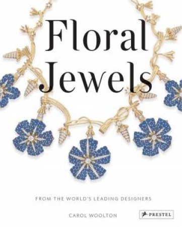 Floral Jewels: From the World's Leading Designers by WOOLTON CAROL