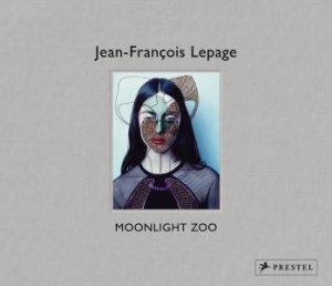 Jean-Francois Lepage: Moonlight Zoo by BICKER PHIL AND STOPIN RAPHAELLE