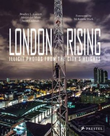 London Rising: Illicit Photos from the City's Heights by GARRETT / MOSS / CADMAN