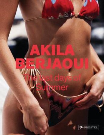 The Last Days Of Summer: The Photographs Of Akila Berjaoui by Akila Berjaoui