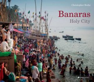 Banaras: Holy City by CHRISTOPHER ROCHE