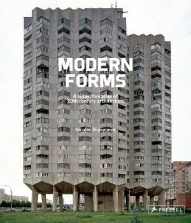 Modern Forms: A Subjective Atlas of 20th Century Architecture by NICHOLAS GOSPIERRE