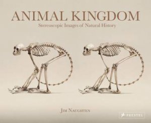 Animal Kingdom: Stereoscopic Images of Natural History by JIM NAUGHTON