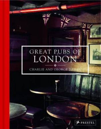 Great Pubs of London by GEORGE AND CHARLIE DAILEY