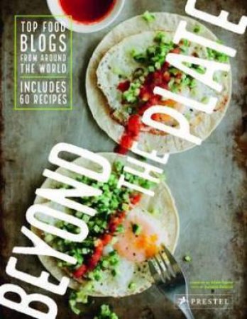 Beyond The Plate: Top Food Blogs From Around The World by Daniela Galazar