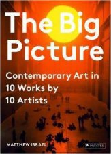 Big Picture Contemporary Art In 10 Works By 10 Artists