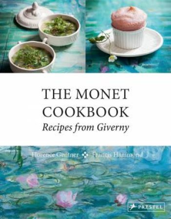 Monet Cookbook: Recipes from Giverny by FLORENCE GENTNER