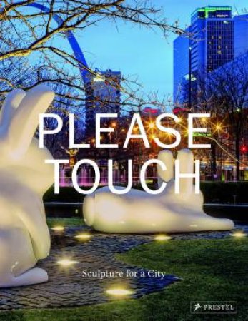 Please Touch: Sculpture for a City by BYRD / DUFFY / HA / MACKEITH / PHILLIPS