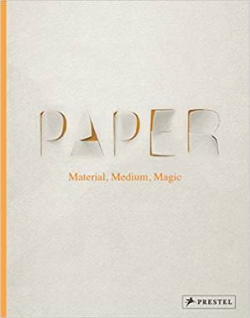 Paper: Material, Medium, Magic by Nicola von Velsen & Neil Holt