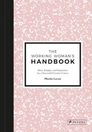 Working Woman's Handbook: Ideas, Insights And Inspiration by Phoebe Lovatt