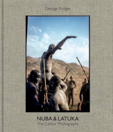 George Rodger: Nuba And Latuka by Chris Steele-Perkins