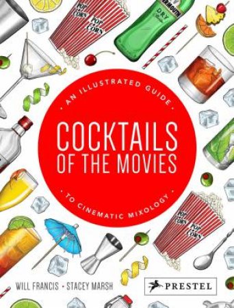 Cocktails of the Movies: An Illustrated Guide to Cinematic Mixology by FRANCIS / MARSH