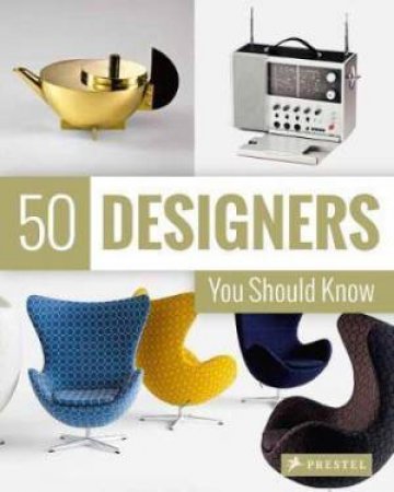 50 Designers You Should Know by Claudia Hellmann, Nina Kozel & Hajo Düchting