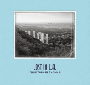 Christopher Thomas: Lost In LA by Ira Stehmann