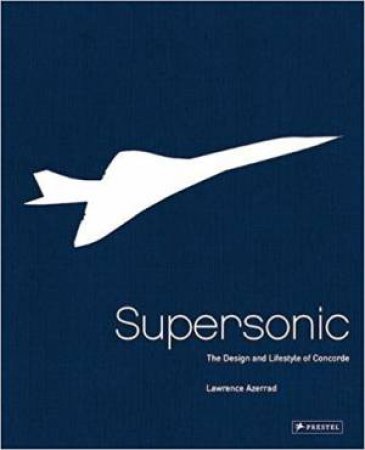 Supersonic: Design And Lifestyle Of Concorde by Various