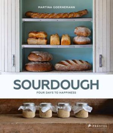 Sourdough: Four Days To Happiness by Martina Goernemann