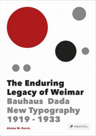 Enduring Legacy Of Weimar: Bauhaus, Dada, New Typography by Cees W. De Jong