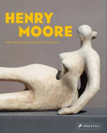 Henry Moore: From The Inside Out by Various