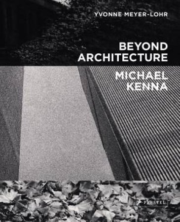 Beyond Architecture by Michael Kenna & Yvonne Meyer-lohr