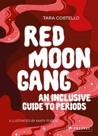 Red Moon Gang: An Inclusive Guide To Periods by Tara Costello 