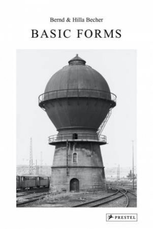 Bernd and Hilla Becher: Basic Forms by Bernd & Hilla Becher & Thierry De Duve