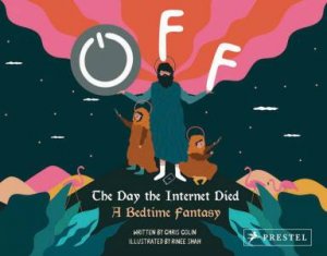 Off: The Day The Internet Died: A Bedtime Fantasy by Chris Colin