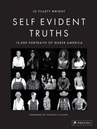 Self Evident Truths: 10,000 Portraits Of Queer America by Tillett Wright 