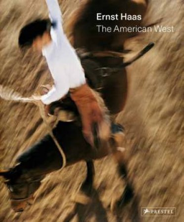 Ernst Haas: The American West by Paul Lowe 