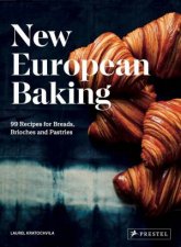 New European Baking 99 Recipes For Breads Brioches And Pastries