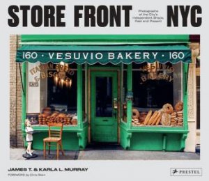 Store Front NYC: Photographs of the City's Independent Shops, Past and Present by JAMES T. MURRAY