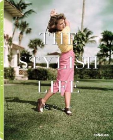 Stylish Life Golf by TE NEUES EDITORS