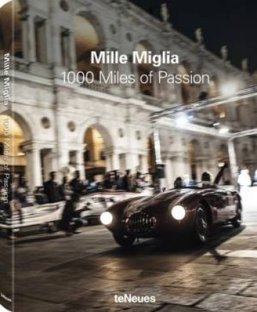 Mille Miglia: 1000 Miles of Passion by TENEUES EDITORS