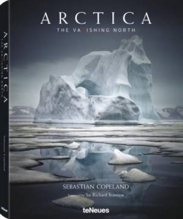 Arctica: The Vanishing North by SEBASTIAN COPELAND