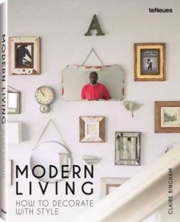 Modern Living: How to Decorate with Style by CLAIRE BINGHAM