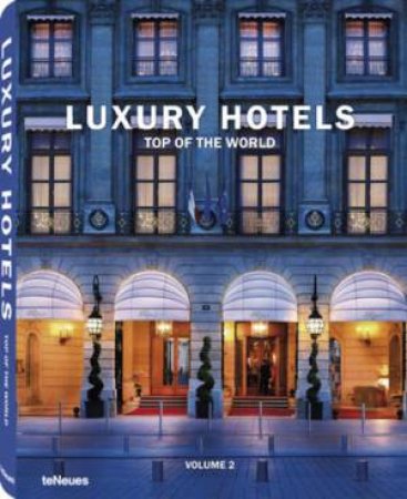 Luxury Hotels: Top of the World: Vol II by KUNZ MARTIN