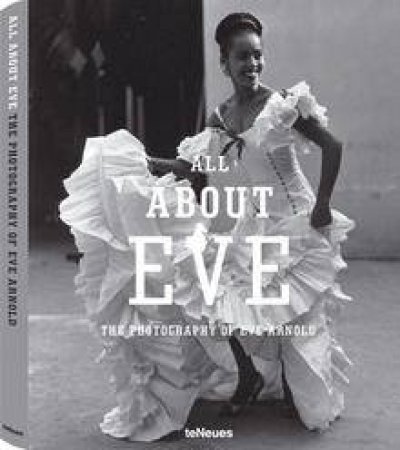 All About Eve: The Photography of Eve Arnold by ARNOLD EVE