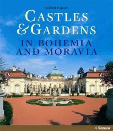 Castles & Gardens in Bohemia and Moravia by ROGASCH WILFRIED