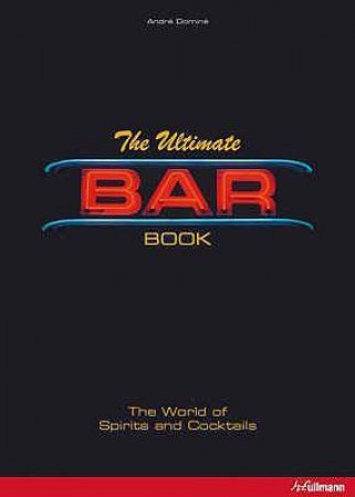 Ultimate Bar Book: World of Spirits and Cocktails by DOMINE ANDRE