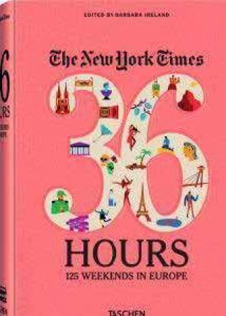 The New York Times 36 Hours in Europe by Barbara Ireland