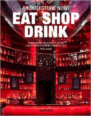 Architecture Now! Eat Shop Drink by Philip Jodidio