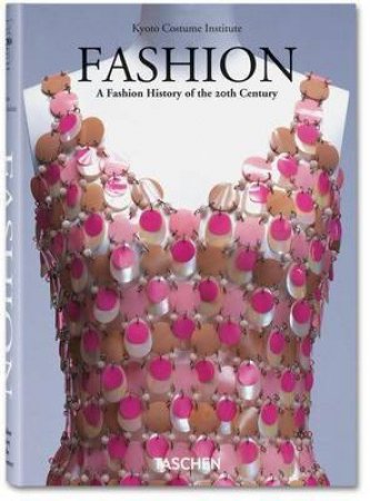 Fashion: A History from the 18th to the 20th Century by Kyoto Costume Institute 