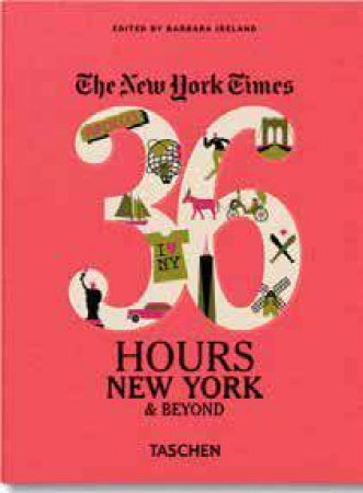 New York Times 36 Hours: New York & Beyond by Barbara Ireland