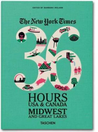 NY Times 36 Hours: USA & Canada: Midwest & Great Lakes by Barbara Ireland