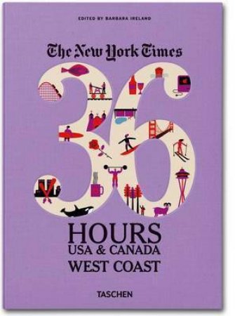 NY Times 36 Hours: USA & Canada: West Coast by Barbara Ireland