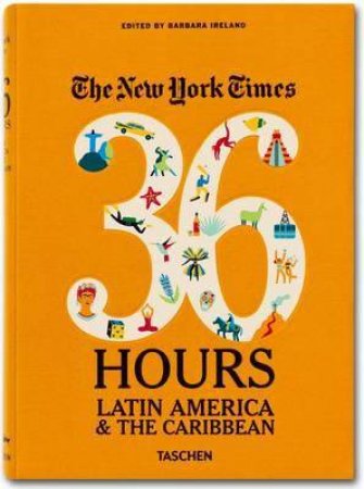 The New York Times: 36 Hours: Latin America & the Caribbean by Barbara Ireland