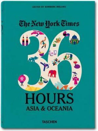 The New York Times: 36 Hours - Asia & Ocean by Barbara Ireland