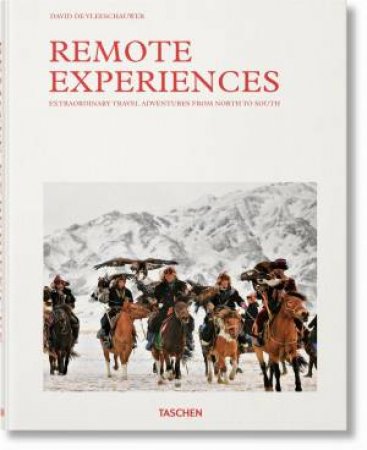 Remote Experiences. Extraordinary Travel Adventures From North To South by David De Vleeschauwer & Debbie Pappyn & David De Vleeschauwer