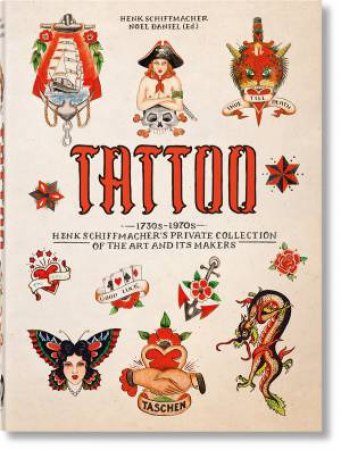 TATTOO. 1730s-1970s. Henk Schiffmachers Private Collection. 40th Ed. by Henk Schiffmacher & Noel Daniel