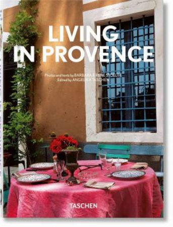 Living in Provence. 40th Ed. by Barbara & Ren Stoeltie & TASCHEN & Angelika Taschen