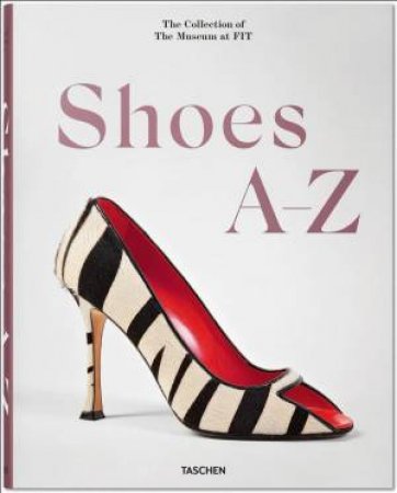 Shoes A-Z. The Collection of The Museum at FIT by Daphne Guinness & Robert Nippoldt